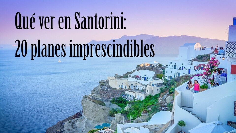 ▷Qué ver en Santorini: 20 planes imprescindibles | Viajero Fácil